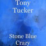 album image Tony Tucker – Wait for the Night to Turn Blue Stone Blue Crazy