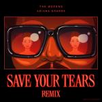 album image Save Your Tears (with Ariana Grande) (Remix) Save Your Tears (Remix) - Single