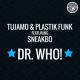 Tujamo & Plastik Funk feat. Sneakbo feat. Sneakbo - Dr. Who! (UK Radio Edit)