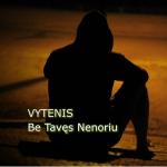 poster Be Tavęs Nenoriu Be Tavęs Nenoriu