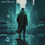 poster Waste Your Love Waste Your Love