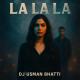 Dj Usman Bhatti - La La La
